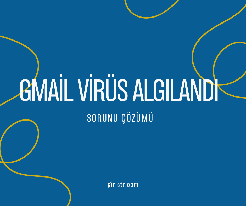 Gmail-Virus-Algilandi-Hatasi Gmail Virüs Algılandı Hatası