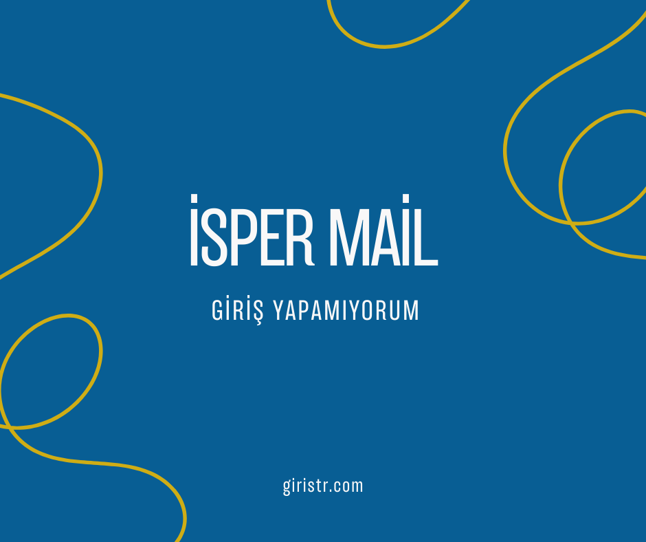 Isper-Mail-Giris-Yapamiyorum İsper Mail Giriş Yapamıyorum